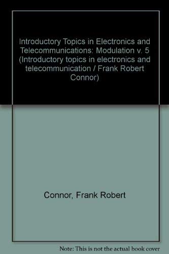 Immagine dell'editore per Introductory Topics in Electronics and Telecommunications: Modulation (Introductory topics in electronics and telecommunication / Frank Robert Connor) venduto da Goldstone Books