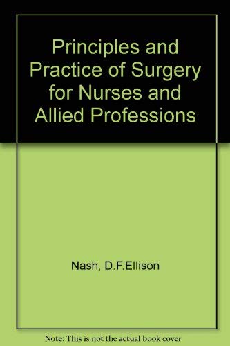 Imagen de archivo de The Principles and Practice of Surgery for Nurses and Allied Professions a la venta por The London Bookworm