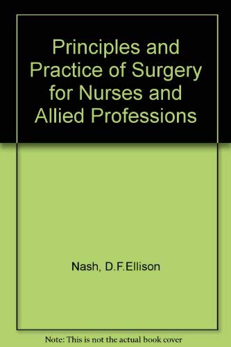 Stock image for The Principles and Practice of Surgery for Nurses and Allied Professions for sale by The London Bookworm