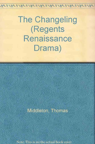 The Changeling (Regents Renaissance Drama) (9780713152234) by Thomas Middleton; William Rowley