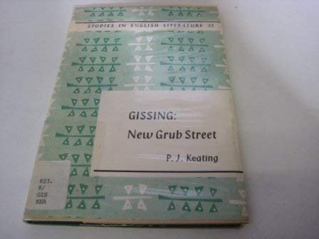 George Gissing: New Grub Street, (Studies in English literature, no. 33) (9780713153750) by Peter J. Keating