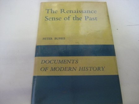 The Renaissance sense of the past (Documents of modern history) (9780713154740) by Burke, Peter