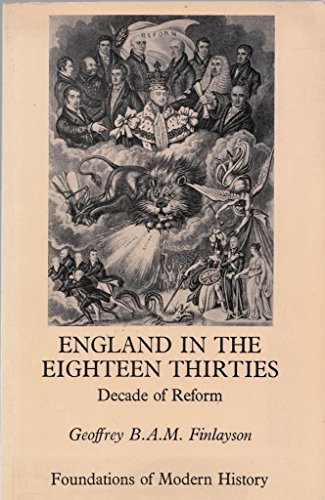 Beispielbild fr England in the Eighteen Thirties: Decade of Reform (Foundations of Modern History) zum Verkauf von WorldofBooks