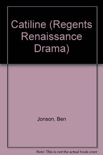 Catiline; (Regents Renaissance drama series) (9780713156362) by Jonson, Ben