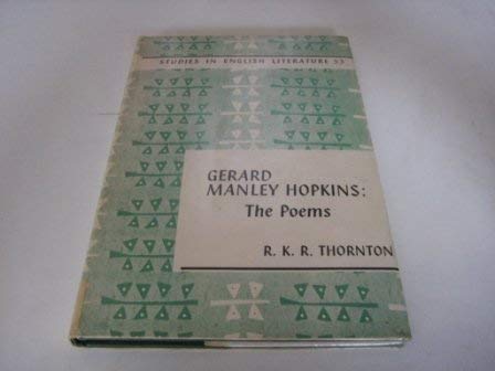 Gerard Manley Hopkins: The poems, (Studies in English literature, no. 53) (9780713157260) by Thornton, R. K. R