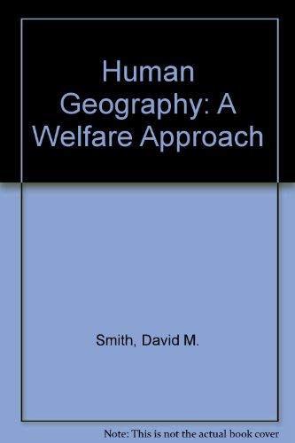 Human geography: A welfare approach (9780713159240) by David M. Smith
