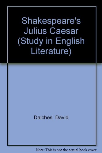 Shakespeare, Julius Caesar (Studies in English literature ; no. 65) (9780713159271) by Daiches, David