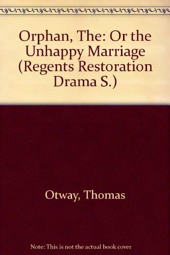 The Orphan: Or the Unhappy Marriage (Regents Restoration Drama) (9780713159486) by Thomas Otway
