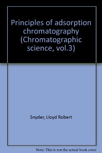 Stock image for Principles of adsorption chromatography (Chromatographic science, vol.3) for sale by Hay-on-Wye Booksellers