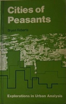 Beispielbild fr Cities of Peasants : The Politicl Economy of Urbanization in the Third World zum Verkauf von Better World Books Ltd