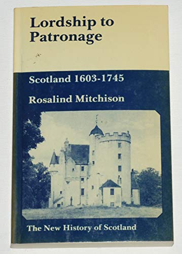 Stock image for Lordship to Patronage Scotland, 1603-1745 for sale by Better World Books Ltd