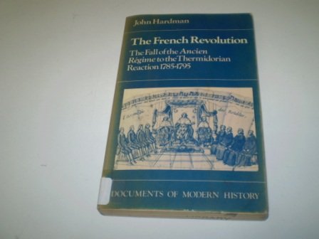 Beispielbild fr The French Revolution: The Fall of the Ancien Regime to the Thermidorian Reaction, 1785-95 (Documents of Modern History) zum Verkauf von AwesomeBooks