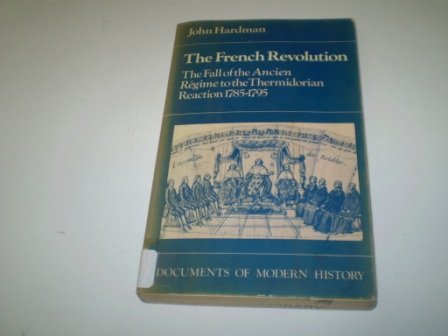 9780713163278: The French Revolution: The Fall of the Ancien Regime to the Thermidorian Reaction, 1785-95 (Documents of Modern History)