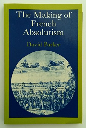 Stock image for The Making of French Absolutism for sale by AwesomeBooks