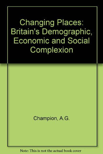 9780713164985: Changing Places: Britain's Demographic, Economic and Social Complexion