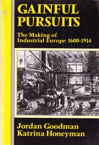 Stock image for Gainful Pursuits: Making of Industrial Europe, 1600-1914 for sale by WorldofBooks