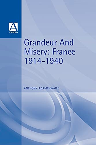 Beispielbild fr Grandeur And Misery: France's Bid for Power in Europe, 1914-1940 (Hodder Arnold Publication) zum Verkauf von SecondSale