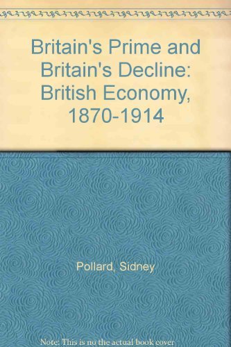 Beispielbild fr Britain's Prime and Britain's Decline: British Economy, 1870-1914 zum Verkauf von Anybook.com