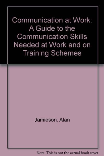Beispielbild fr Communication at Work: A Guide to the Communication Skills Needed at Work and on Training Schemes zum Verkauf von AwesomeBooks