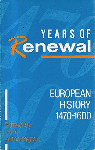 Imagen de archivo de Years of Renewal: European History, 1470-1600 a la venta por Book Dispensary