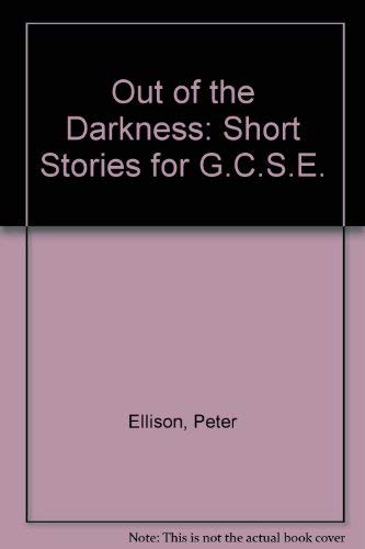 Stock image for Out of the Darkness: Short Stories for G.C.S.E. for sale by AwesomeBooks