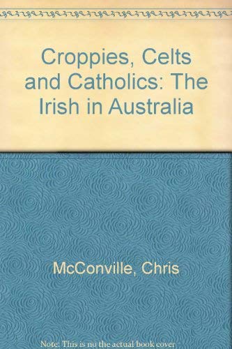 Stock image for Croppies, Celts & Catholics: The Irish In Australia for sale by THE CROSS Art + Books