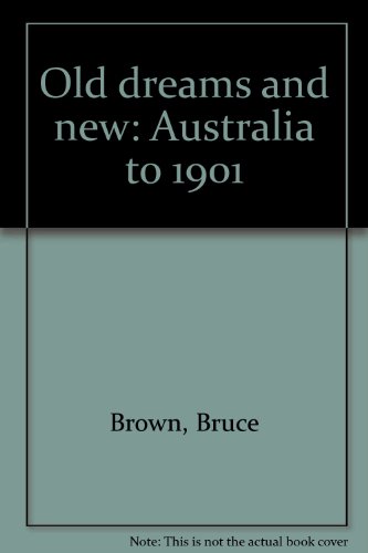 Imagen de archivo de Old dreams and new: Australia to 1901 a la venta por Caryota Book Exchange