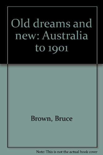Stock image for Old dreams and new: Australia to 1901 for sale by Caryota Book Exchange