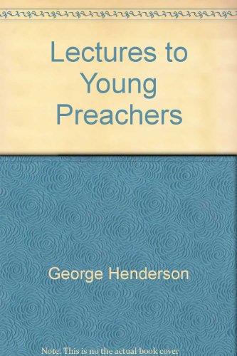 Lectures to Young Preachers (9780713200096) by George Henderson