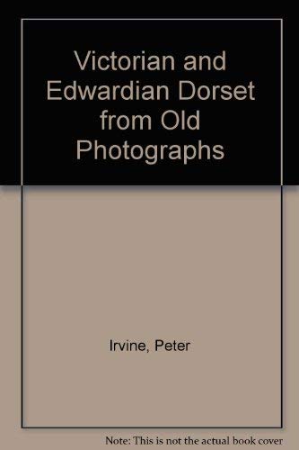 Stock image for Victorian and Edwardian Dorset from Old Photographs for sale by WorldofBooks