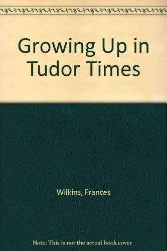 Beispielbild fr Growing Up in Tudor Times zum Verkauf von AwesomeBooks