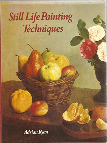 Stock image for Still Life Painting Techniques for sale by WorldofBooks