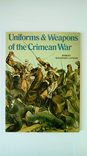 Uniforms and Weapons of the Crimean War (9780713406665) by Wilkinson-Latham, Robert