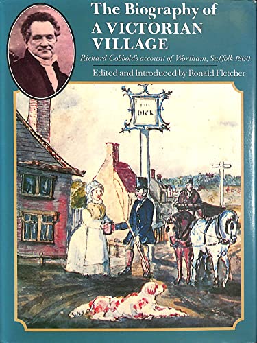 Beispielbild fr The Biography of a Victorian Village: Richard Cobbold's account of Wortham, Suffolk 1860 zum Verkauf von WorldofBooks