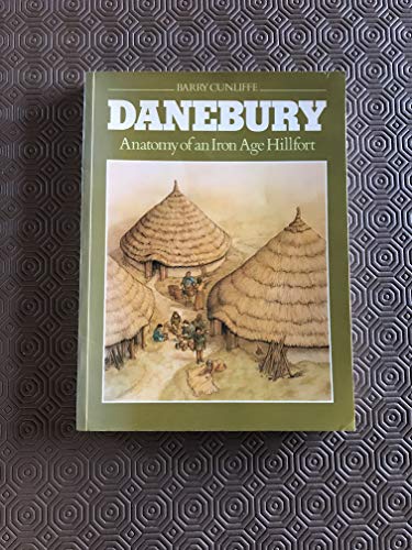 Danebury: anatomy of an Iron Age hillfort (9780713409994) by Barry Cunliffe