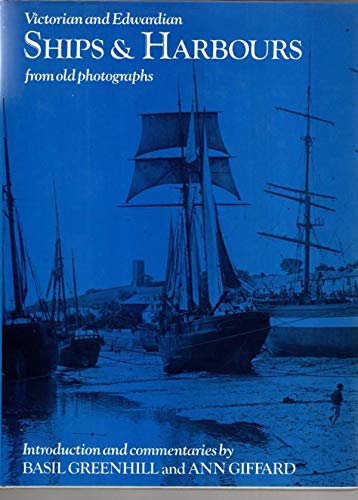 Victorian and Edwardian ships and harbours from old photographs (9780713410792) by Basil Greenhill; Ann Giffard; Ann Gifford