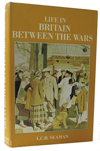 Life in Britain Between the Wars (English life series) (9780713414622) by Seaman, L. C. B