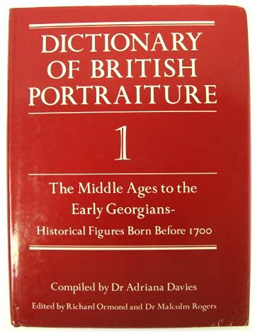 Stock image for Dictionary of British Portraiture: The Middle Ages to the Early Georgians: Historical Figures Born Before 1700 v. 1 for sale by Richard Sylvanus Williams (Est 1976)