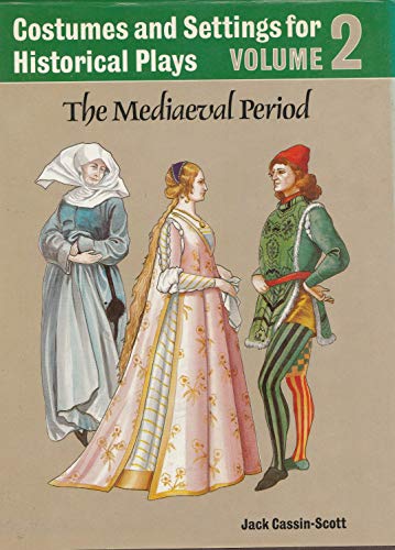 Costumes and Settings for Historical Plays: The Mediaeval Period v.2: The Mediaeval Period Vol 2