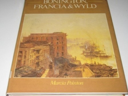 Bonington, Francia and Wyld (British Watercolour Series) (9780713418170) by Pointon, Marcia