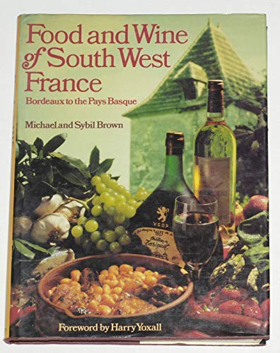 Food and wine of south-west France: Bordeaux to the Pays Basque : a gastronomic guide (9780713418477) by Brown, Michael