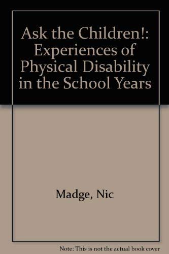 Imagen de archivo de Ask the Children!: Experiences of Physical Disability in the School Years a la venta por WorldofBooks