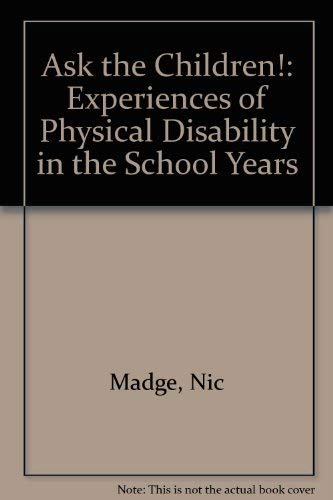 Stock image for Ask the Children!: Experiences of Physical Disability in the School Years for sale by WorldofBooks