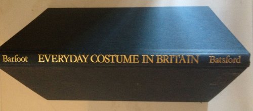 EVERYDAY COSTUME IN BRITAIN from the Earliest Times to 1900