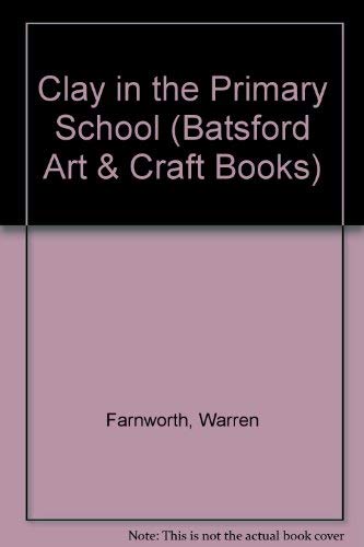 Clay in the Primary School (9780713423235) by Farnsworth, Warren