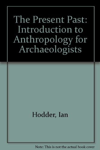 Stock image for The Present Past An Introduction to Anthropology for Archaeologists for sale by Chequamegon Books