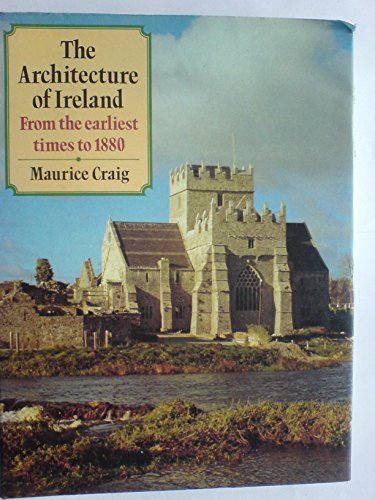 9780713425864: The Architecture of Ireland: From the Earliest Times to 1800
