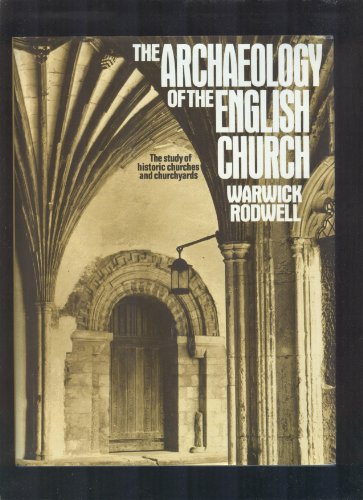 Stock image for The Archaeology of the English Church The Study of Historic Churches and Churchyards for sale by Inch's Books