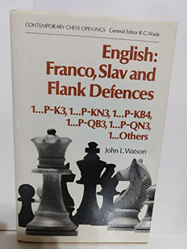 English: Franco, Slav and Flank Defences (1...P-K3, 1...P-KN3, 1...P-KB4, 1...P-QB3, 1...P-QN3, 1...Others (9780713426908) by Watson, John L