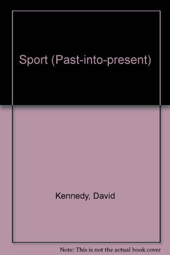 Sport (Past-into-present) (9780713428872) by David Kennedy